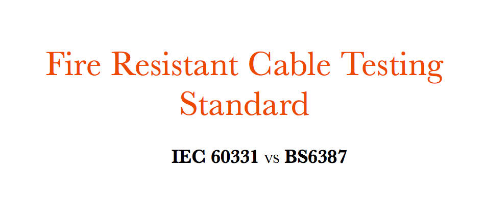 தீ தடுப்பு கேபிள் சோதனை தரநிலை ï¼ IEC 60331 VS BS6387